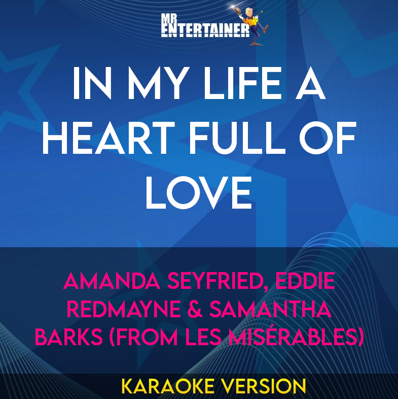 In My Life A Heart Full Of Love - Amanda Seyfried, Eddie Redmayne & Samantha Barks (from Les Misérables) (Karaoke Version) from Mr Entertainer Karaoke