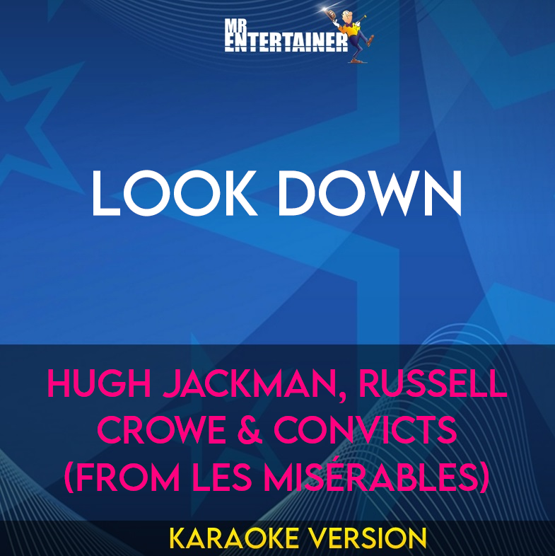 Look Down - Hugh Jackman, Russell Crowe & Convicts (from Les Misérables) (Karaoke Version) from Mr Entertainer Karaoke