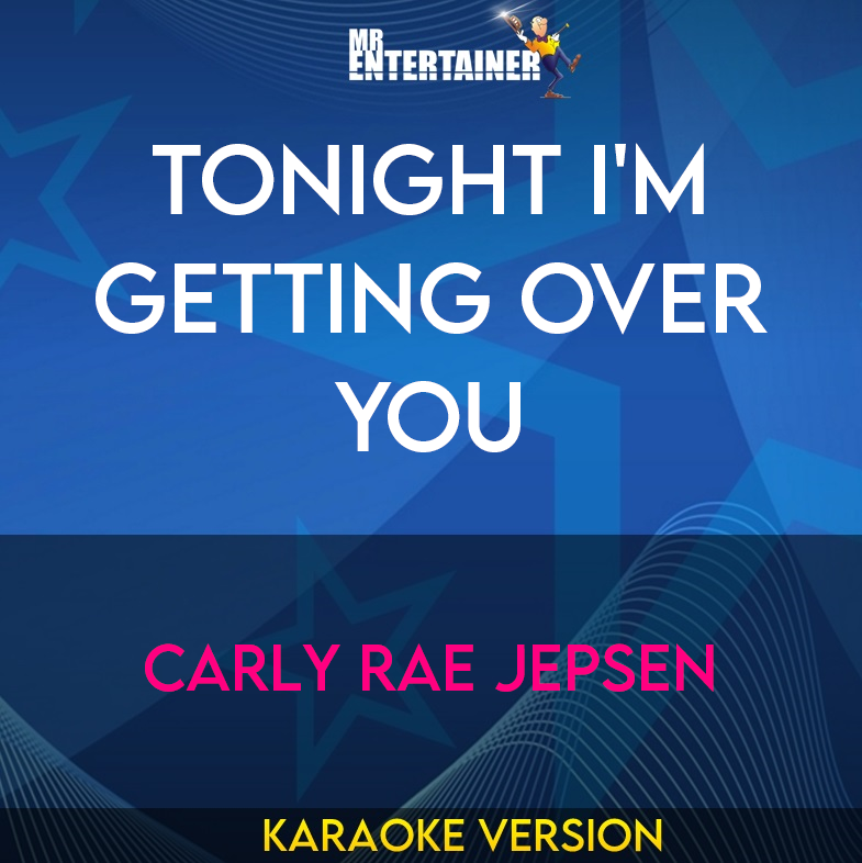 Tonight I'm Getting Over You - Carly Rae Jepsen (Karaoke Version) from Mr Entertainer Karaoke