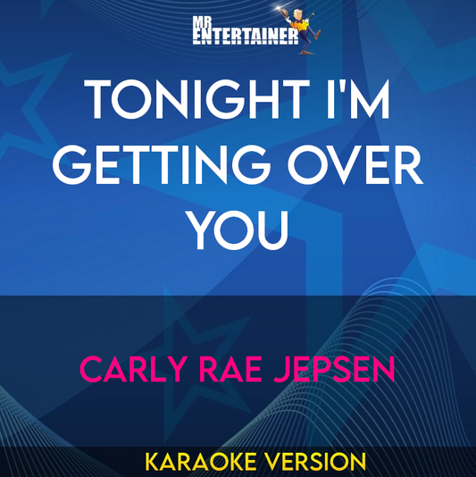 Tonight I'm Getting Over You - Carly Rae Jepsen (Karaoke Version) from Mr Entertainer Karaoke