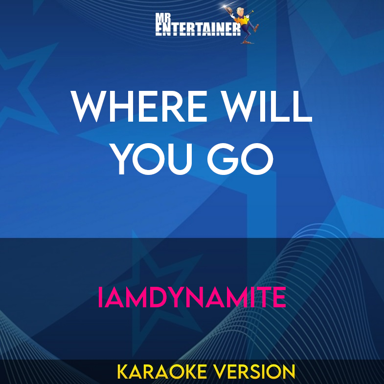 Where Will You Go - IAmDynamite (Karaoke Version) from Mr Entertainer Karaoke