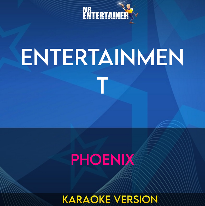 Entertainment - Phoenix (Karaoke Version) from Mr Entertainer Karaoke