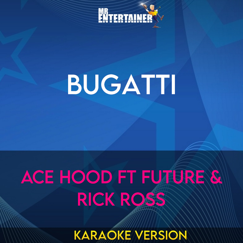 Bugatti - Ace Hood ft Future & Rick Ross (Karaoke Version) from Mr Entertainer Karaoke