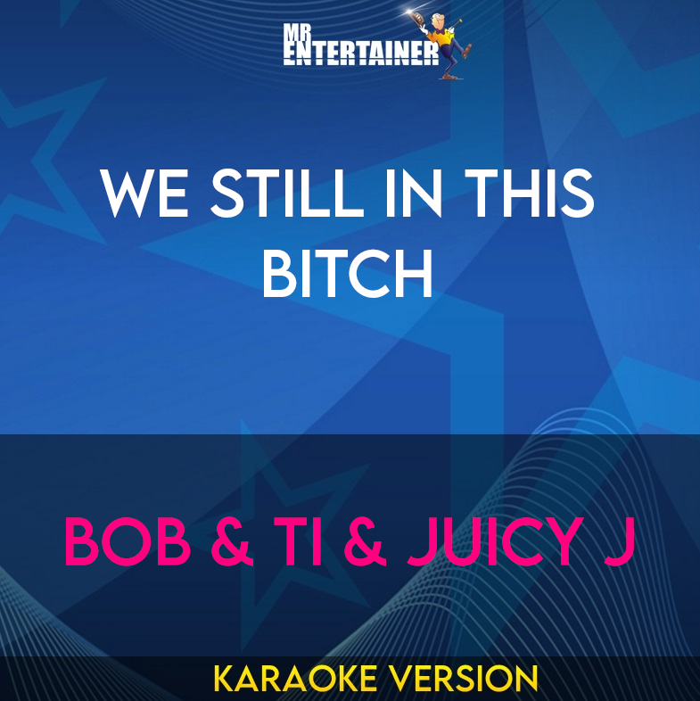 We Still In This Bitch - BoB & TI & Juicy J (Karaoke Version) from Mr Entertainer Karaoke