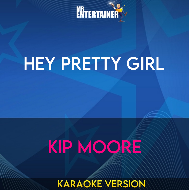 Hey Pretty Girl - Kip Moore (Karaoke Version) from Mr Entertainer Karaoke