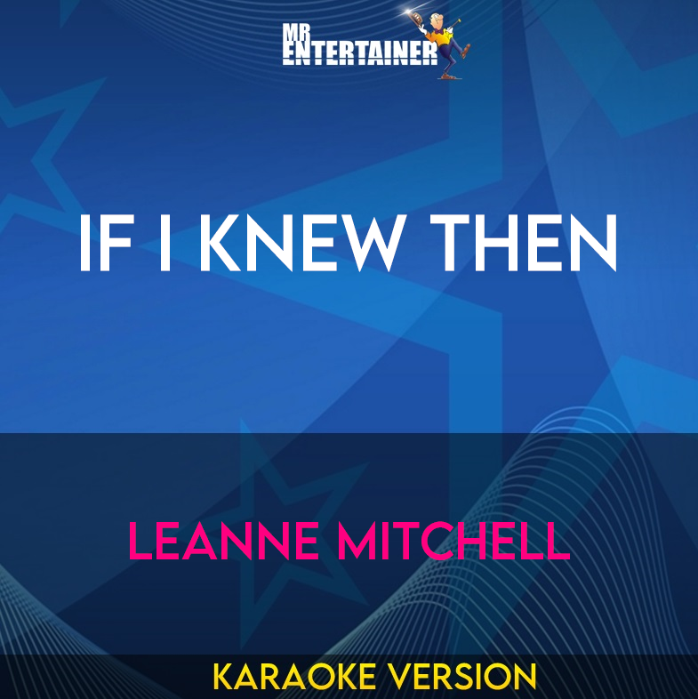 If I Knew Then - Leanne Mitchell (Karaoke Version) from Mr Entertainer Karaoke