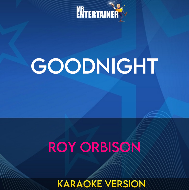 Goodnight - Roy Orbison (Karaoke Version) from Mr Entertainer Karaoke