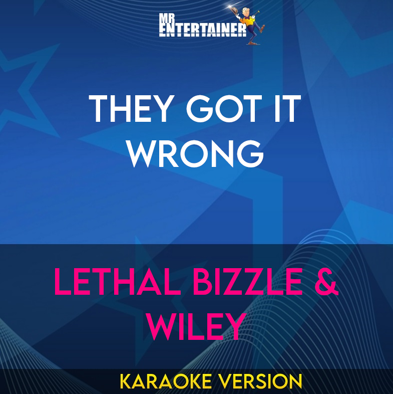 They Got It Wrong - Lethal Bizzle & Wiley (Karaoke Version) from Mr Entertainer Karaoke