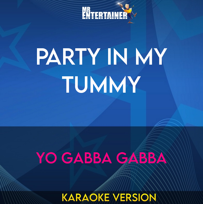 Party In My Tummy - Yo Gabba Gabba (Karaoke Version) from Mr Entertainer Karaoke