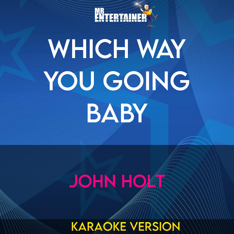 Which Way You Going Baby - John Holt (Karaoke Version) from Mr Entertainer Karaoke