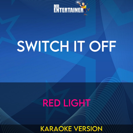 Switch It Off - Red Light (Karaoke Version) from Mr Entertainer Karaoke
