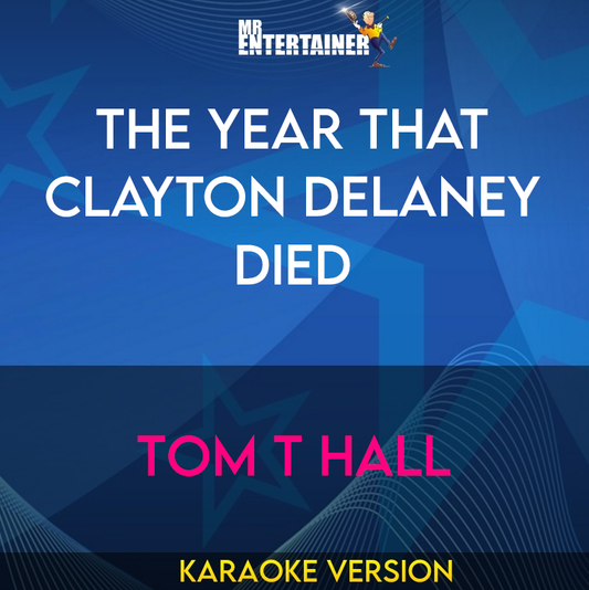 The Year That Clayton Delaney Died - Tom T Hall (Karaoke Version) from Mr Entertainer Karaoke