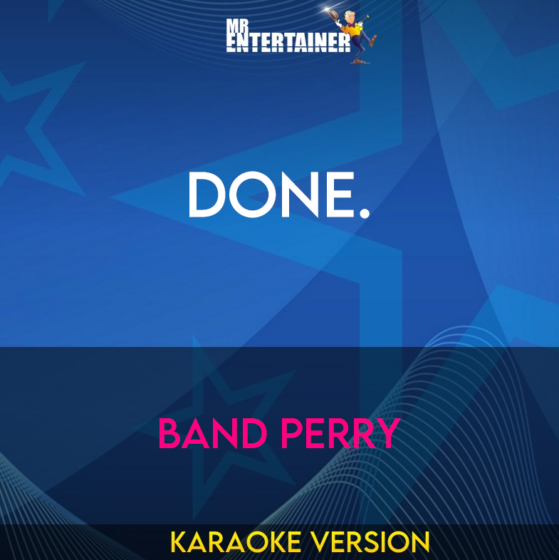 DONE. - Band Perry (Karaoke Version) from Mr Entertainer Karaoke