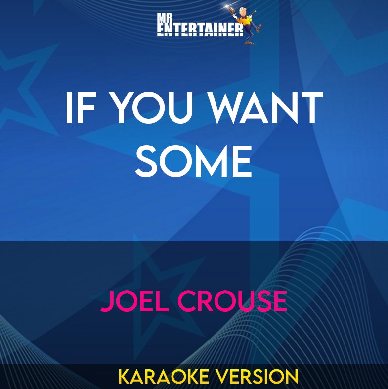 If You Want Some - Joel Crouse (Karaoke Version) from Mr Entertainer Karaoke