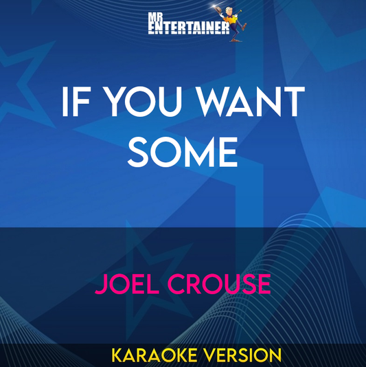 If You Want Some - Joel Crouse (Karaoke Version) from Mr Entertainer Karaoke