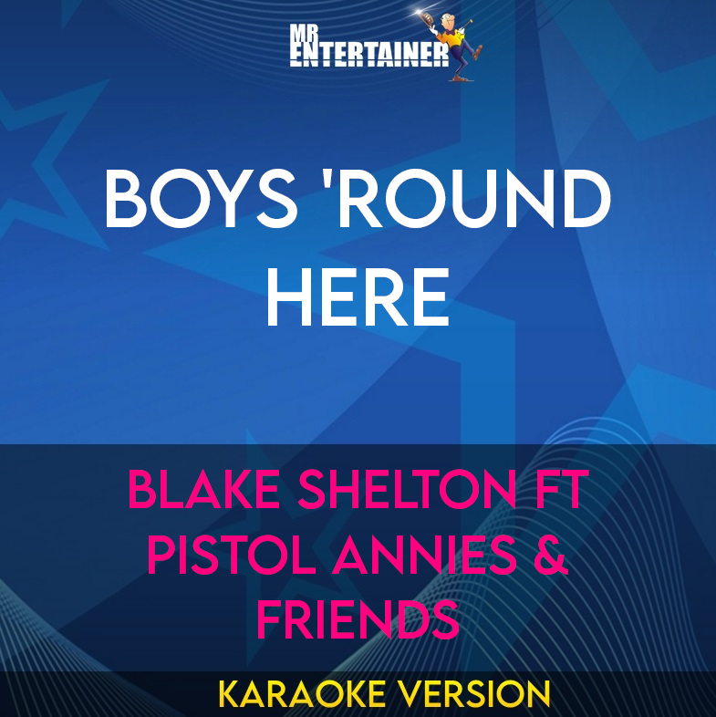 Boys 'Round Here - Blake Shelton ft Pistol Annies & Friends (Karaoke Version) from Mr Entertainer Karaoke