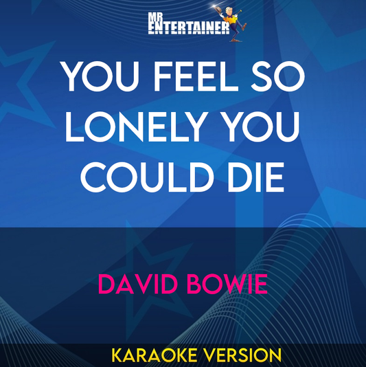 You Feel So Lonely You Could Die - David Bowie (Karaoke Version) from Mr Entertainer Karaoke