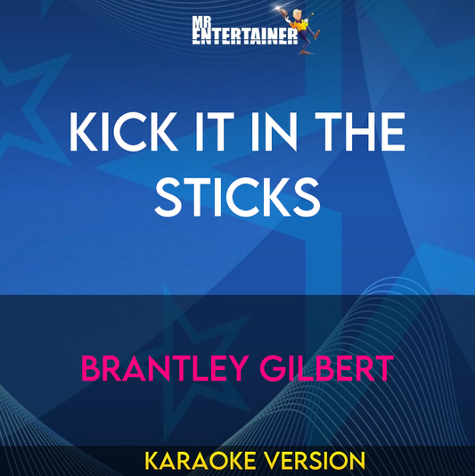 Kick It In The Sticks - Brantley Gilbert (Karaoke Version) from Mr Entertainer Karaoke