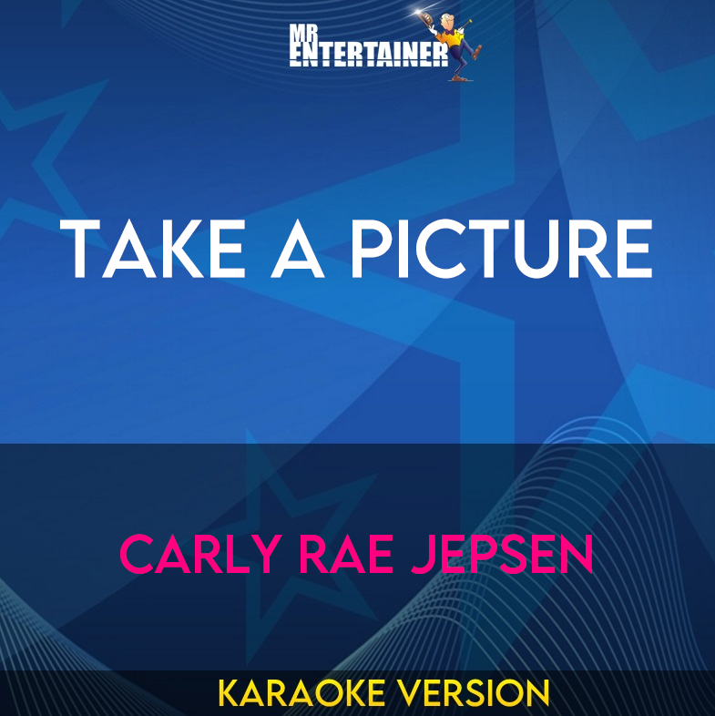 Take A Picture - Carly Rae Jepsen (Karaoke Version) from Mr Entertainer Karaoke