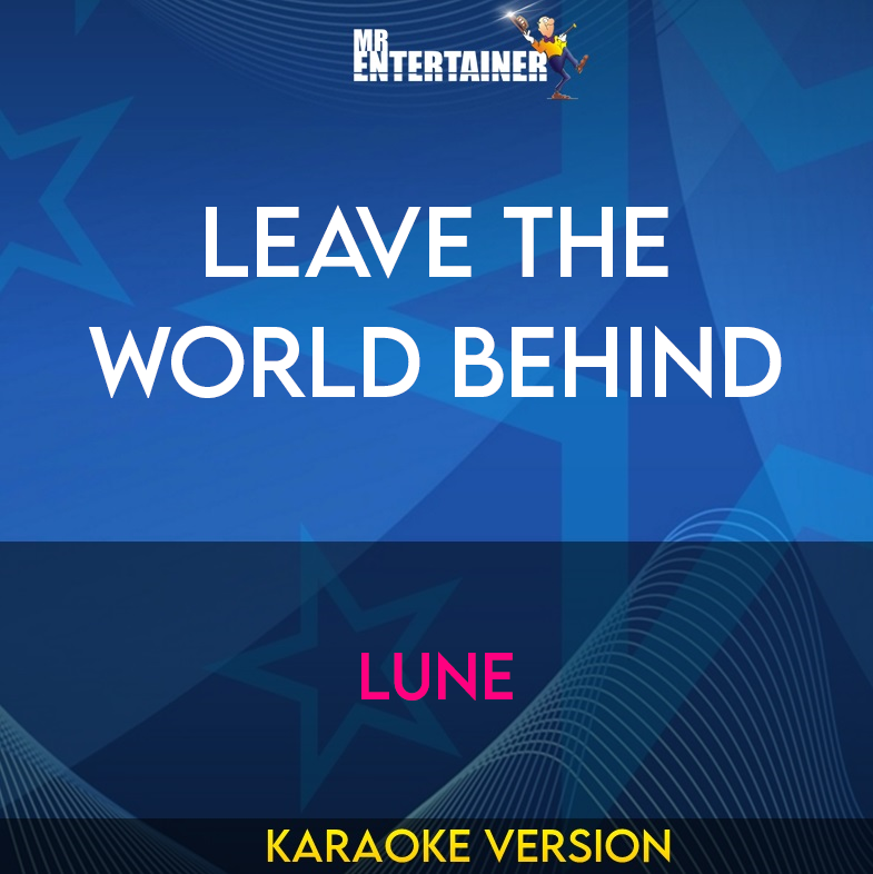 Leave The World Behind - Lune (Karaoke Version) from Mr Entertainer Karaoke