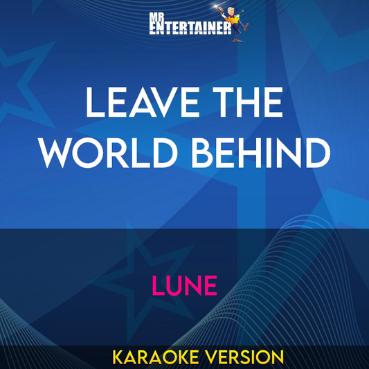 Leave The World Behind - Lune (Karaoke Version) from Mr Entertainer Karaoke