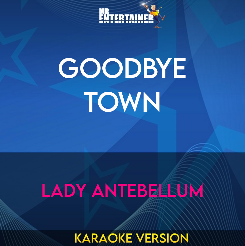 Goodbye Town - Lady Antebellum (Karaoke Version) from Mr Entertainer Karaoke