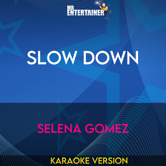 Slow Down - Selena Gomez (Karaoke Version) from Mr Entertainer Karaoke