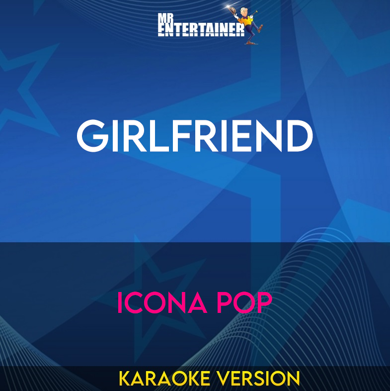 Girlfriend - Icona Pop (Karaoke Version) from Mr Entertainer Karaoke