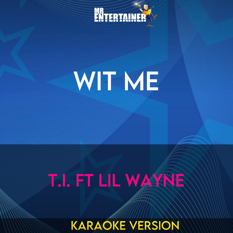 Wit Me - T.I. ft Lil Wayne (Karaoke Version) from Mr Entertainer Karaoke