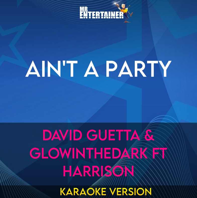 Ain't A Party - David Guetta & Glowinthedark ft Harrison (Karaoke Version) from Mr Entertainer Karaoke