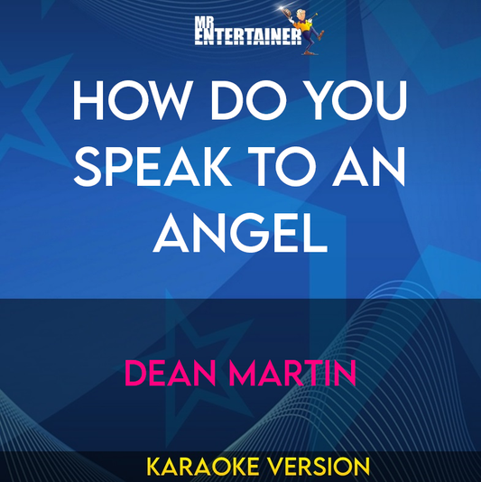 How Do You Speak To An Angel - Dean Martin (Karaoke Version) from Mr Entertainer Karaoke