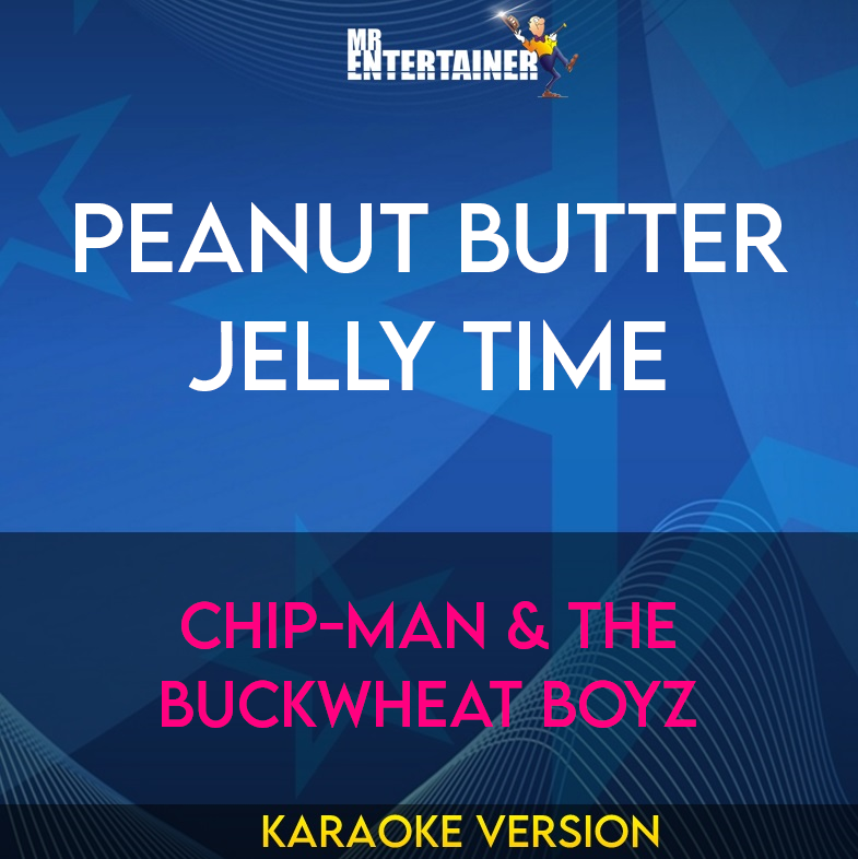 Peanut Butter Jelly Time - Chip-Man & the Buckwheat Boyz (Karaoke Version) from Mr Entertainer Karaoke