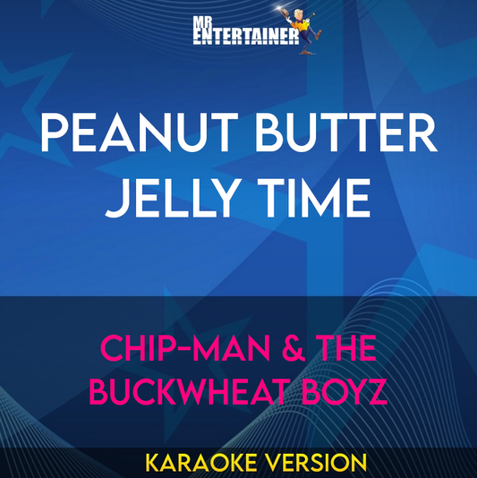 Peanut Butter Jelly Time - Chip-Man & the Buckwheat Boyz (Karaoke Version) from Mr Entertainer Karaoke