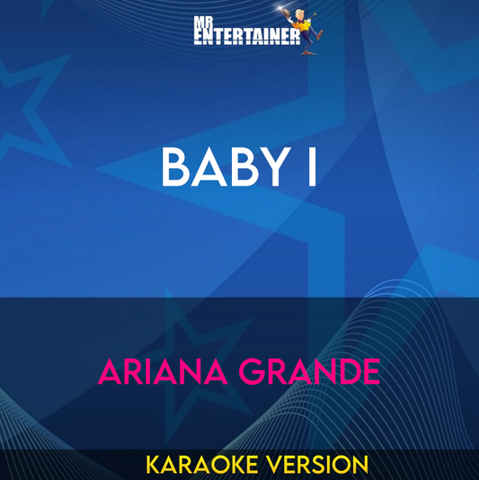 Baby I - Ariana Grande (Karaoke Version) from Mr Entertainer Karaoke