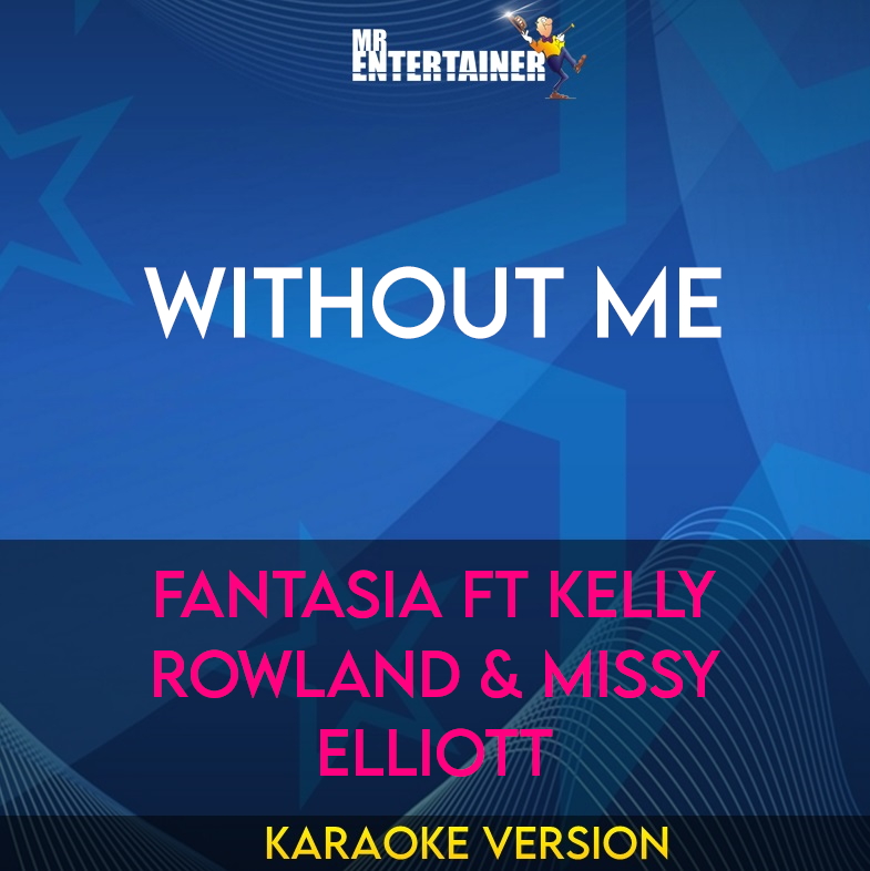 Without Me - Fantasia ft Kelly Rowland & Missy Elliott (Karaoke Version) from Mr Entertainer Karaoke
