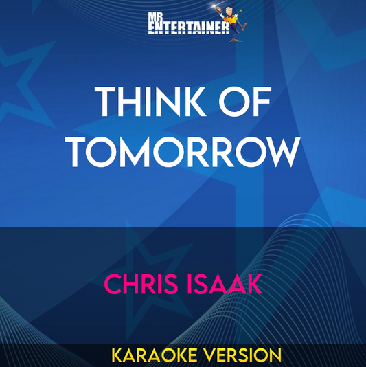 Think Of Tomorrow - Chris Isaak (Karaoke Version) from Mr Entertainer Karaoke