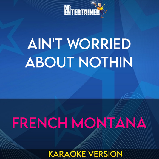 Ain't Worried About Nothin - French Montana (Karaoke Version) from Mr Entertainer Karaoke