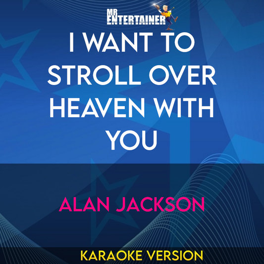 I Want To Stroll Over Heaven With You - Alan Jackson (Karaoke Version) from Mr Entertainer Karaoke