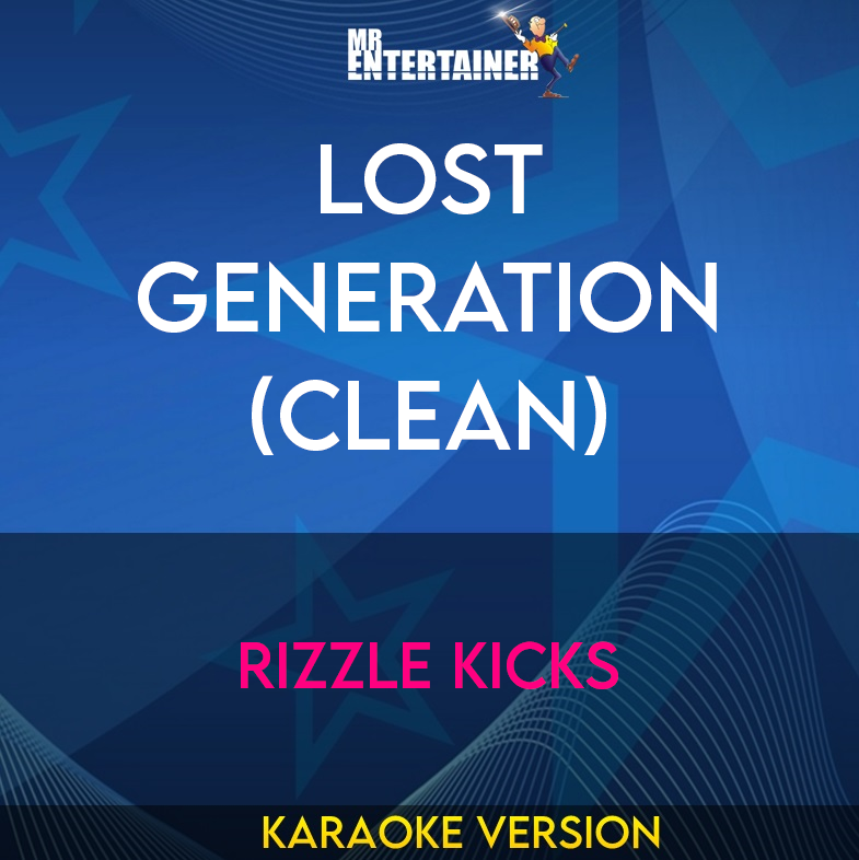 Lost Generation (clean) - Rizzle Kicks (Karaoke Version) from Mr Entertainer Karaoke