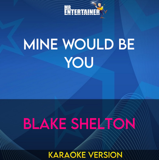 Mine Would Be You - Blake Shelton (Karaoke Version) from Mr Entertainer Karaoke