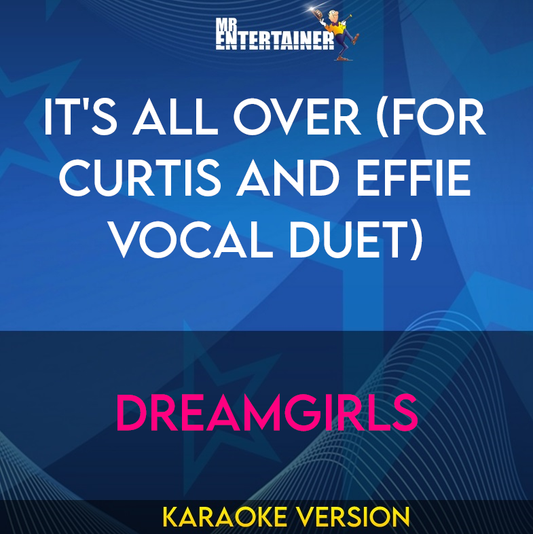 It's All Over (for Curtis and Effie vocal duet) - Dreamgirls (Karaoke Version) from Mr Entertainer Karaoke