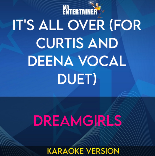 It's All Over (for Curtis and Deena vocal duet) - Dreamgirls (Karaoke Version) from Mr Entertainer Karaoke