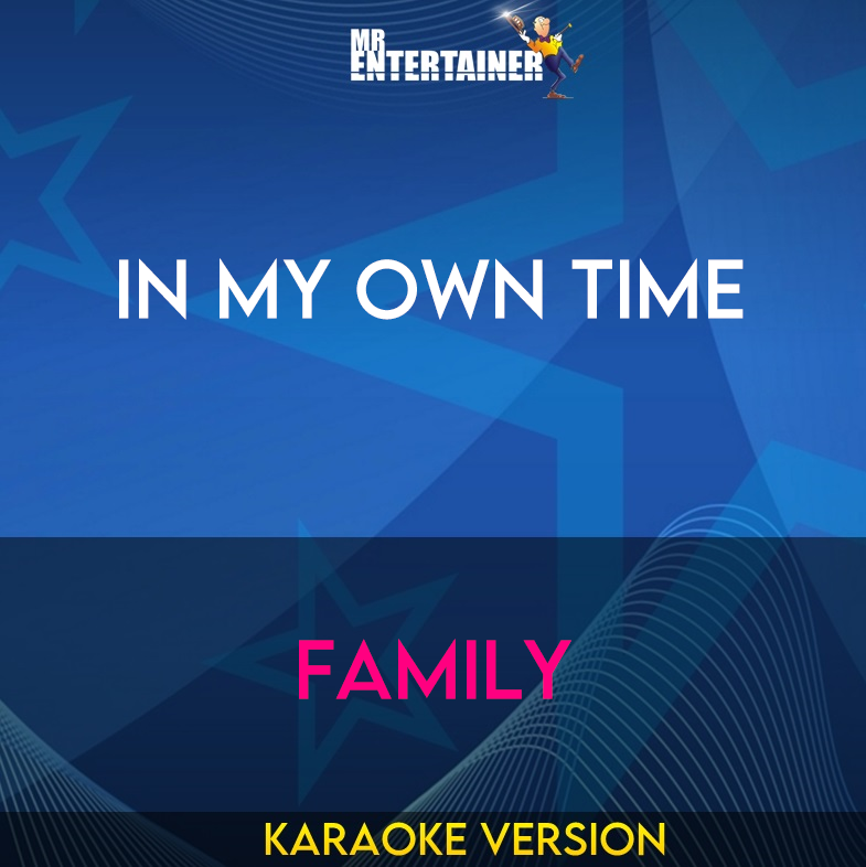 In My Own Time - Family (Karaoke Version) from Mr Entertainer Karaoke