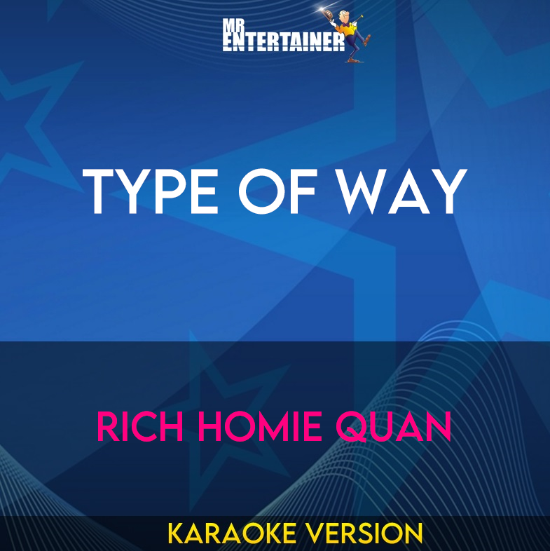 Type Of Way - Rich Homie Quan (Karaoke Version) from Mr Entertainer Karaoke