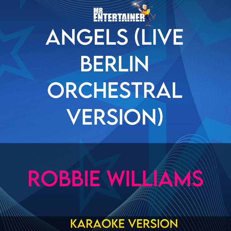 Angels (live Berlin Orchestral version) - Robbie Williams (Karaoke Version) from Mr Entertainer Karaoke