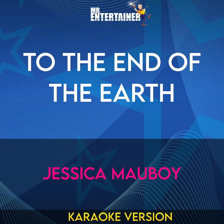 To The End Of The Earth - Jessica Mauboy (Karaoke Version) from Mr Entertainer Karaoke