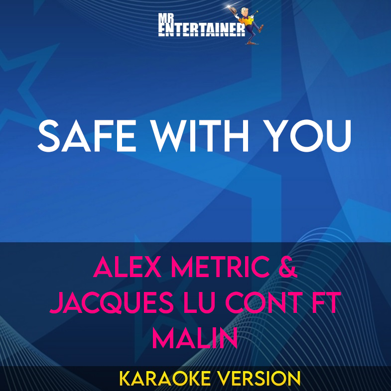 Safe With You - Alex Metric & Jacques Lu Cont ft Malin (Karaoke Version) from Mr Entertainer Karaoke