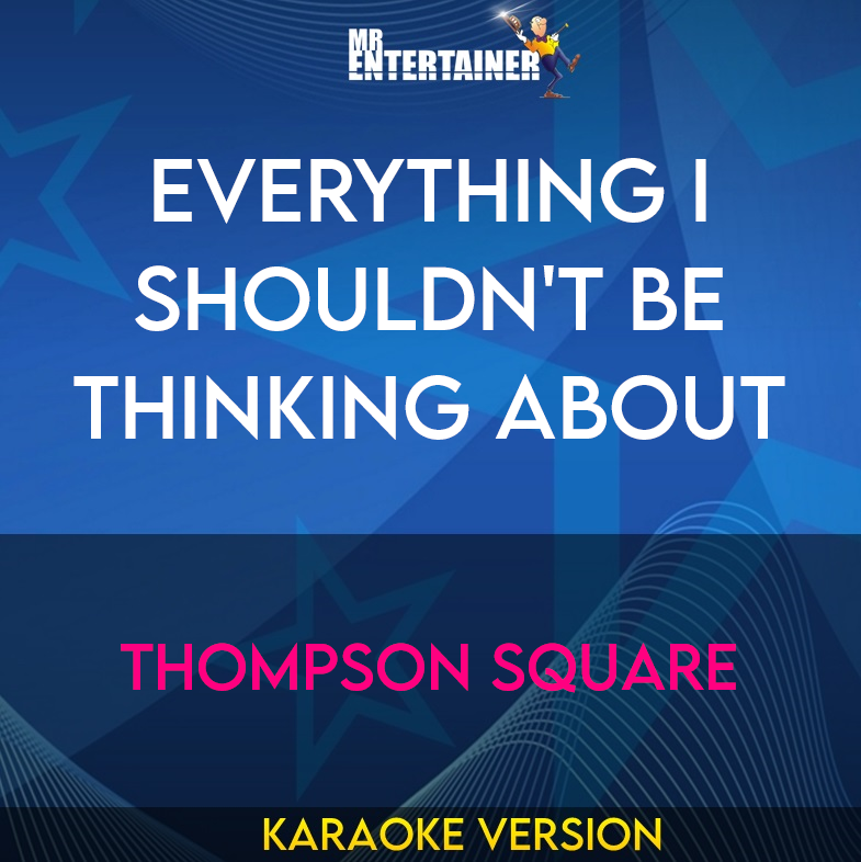 Everything I Shouldn't Be Thinking About - Thompson Square (Karaoke Version) from Mr Entertainer Karaoke