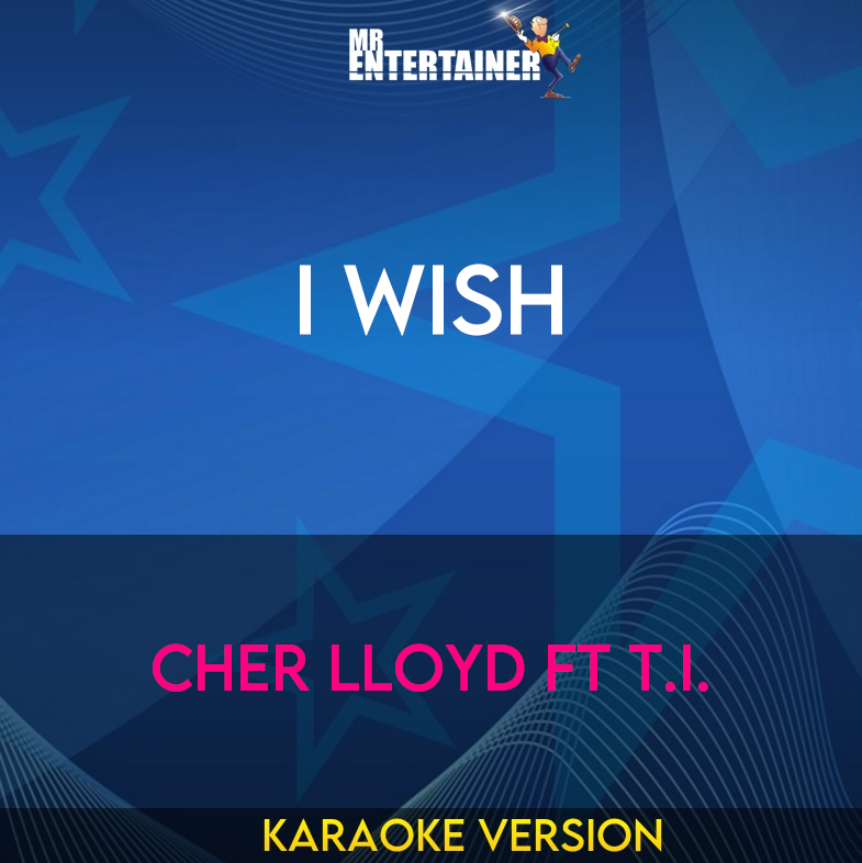 I Wish - Cher Lloyd ft T.I. (Karaoke Version) from Mr Entertainer Karaoke