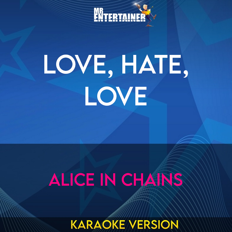 Love, Hate, Love - Alice In Chains (Karaoke Version) from Mr Entertainer Karaoke